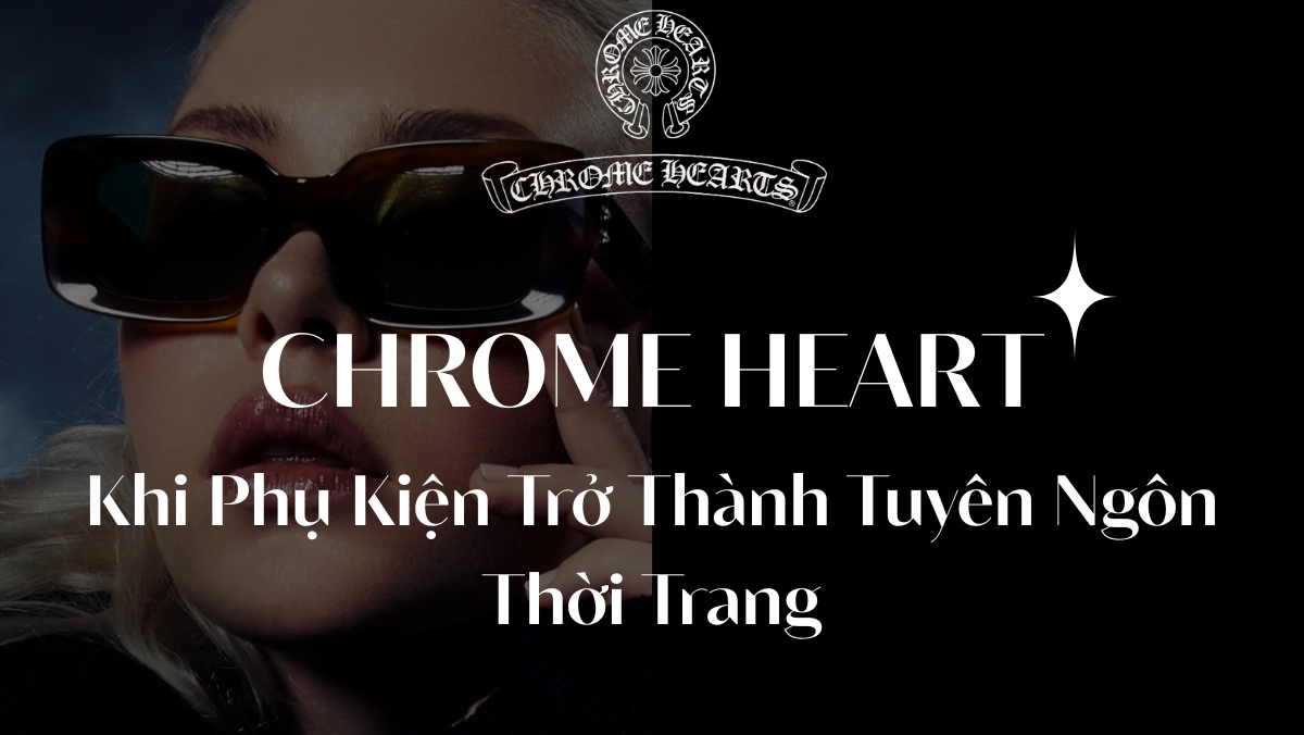 Gọng Kính Chrome Hearts – Khi Phụ Kiện Trở Thành Tuyên Ngôn Phong Cách