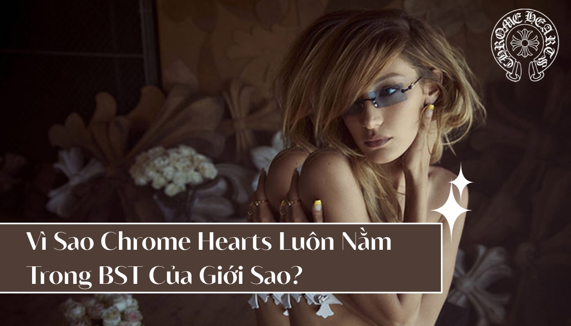 Vì Sao Chrome Hearts Eyewear Luôn Nằm Trong BST Của Giới Sao?
