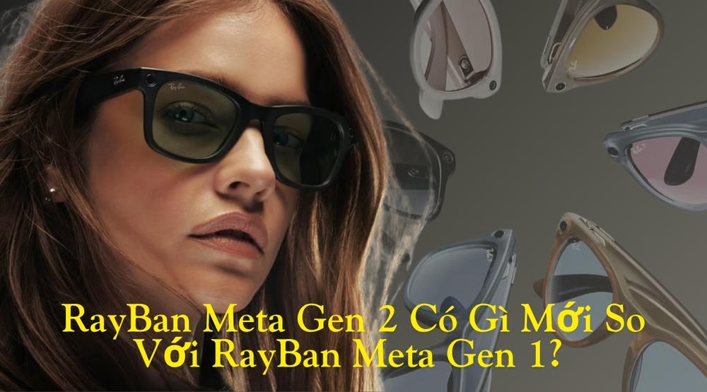 RayBan Meta Gen 2 Có Gì Mới So Với Gen 1? Câu Trả Lời Khiến Bạn Bất Ngờ!