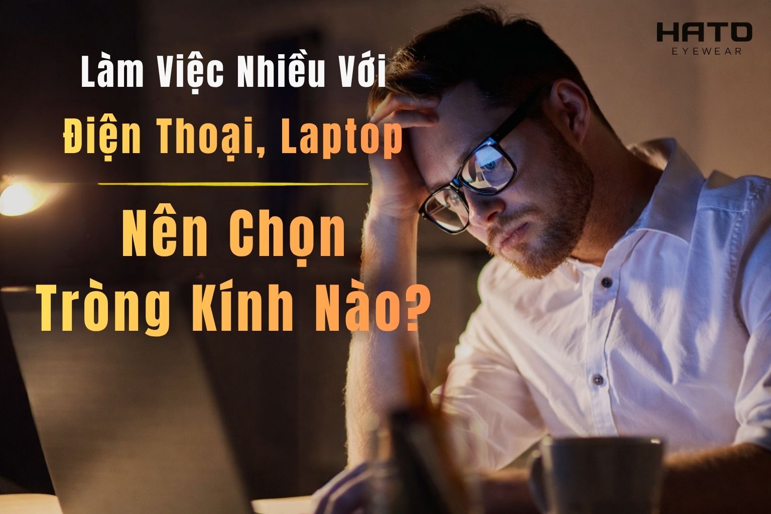 Làm Việc Nhiều Với Điện Thoại, Laptop Nên Chọn Tròng Kinh Nào