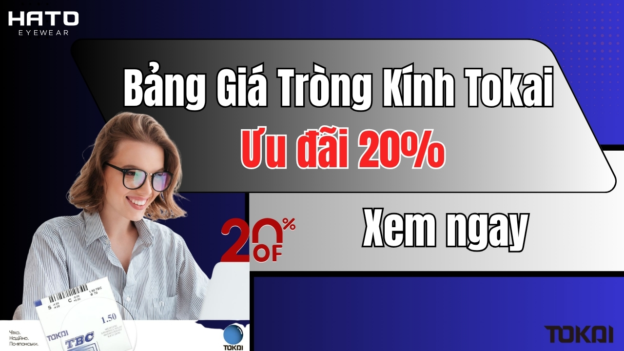 Bảng Giá Tròng Kính Tokai Giảm 20%