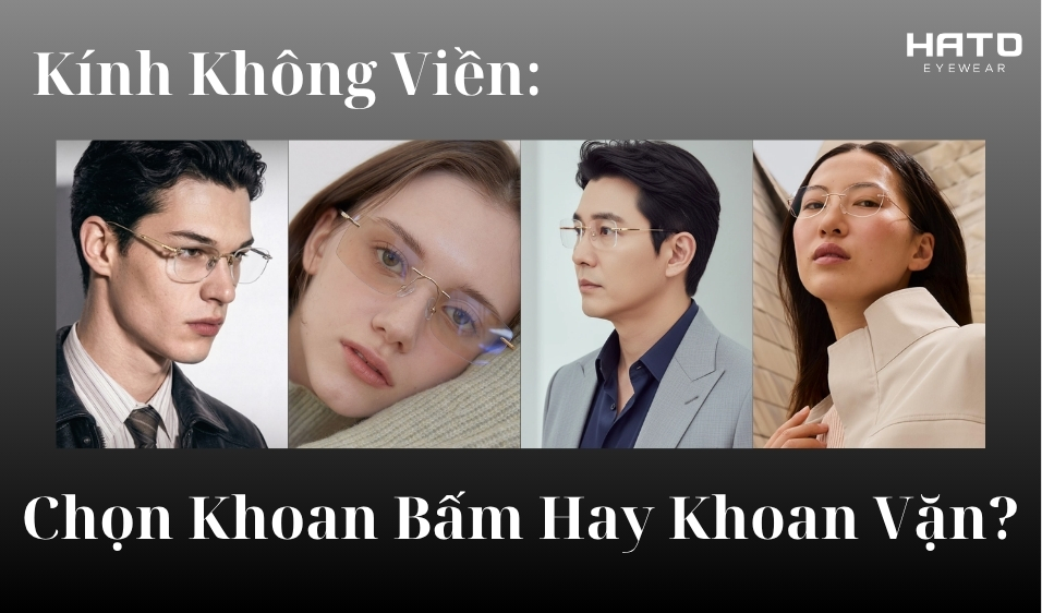 Phân biệt kính không viền khoan bấm và khoan vặn hato eyewear