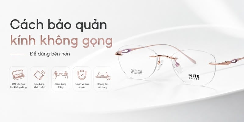 Cách bảo quản kính không gọng để dùng bền hơn