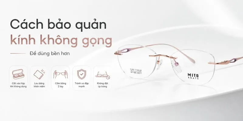 Cách bảo quản kính không gọng để dùng bền hơn