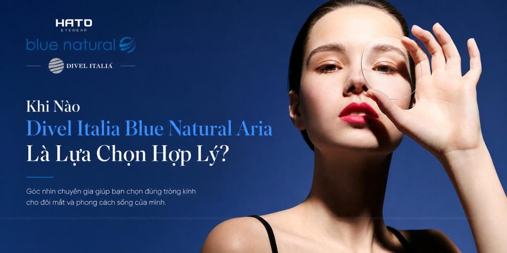 Chọn Tròng Theo Độ Cận: Khi Nào Divel Italia Blue Natural Aria Là Lựa Chọn Hợp Lý?