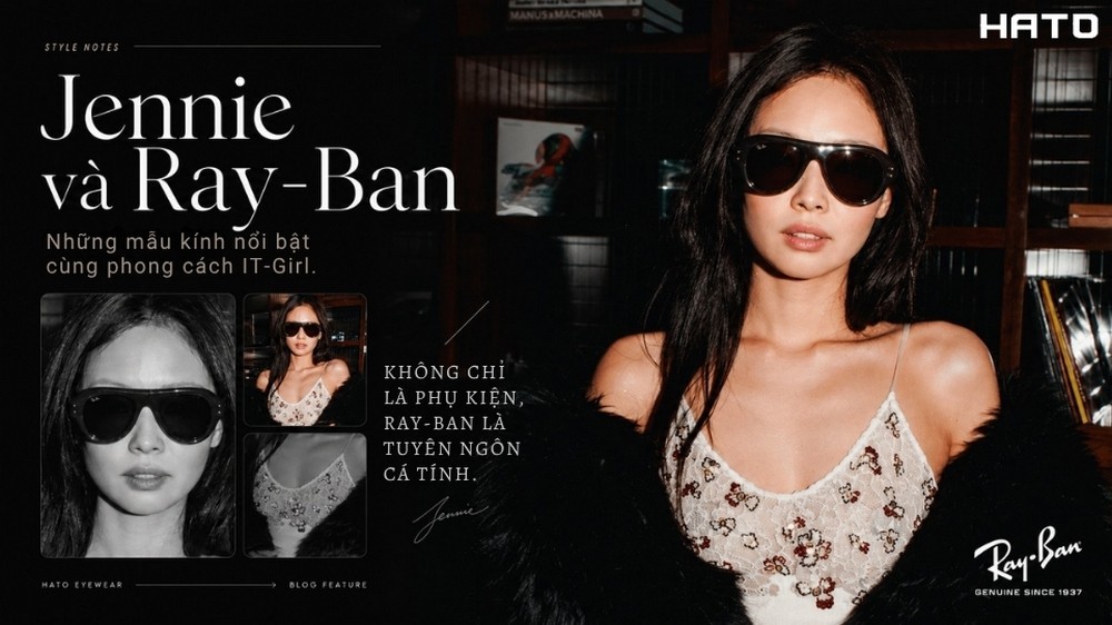 Jennie và Ray-Ban truyền cảm hứng xu hướng kính mát thời trang