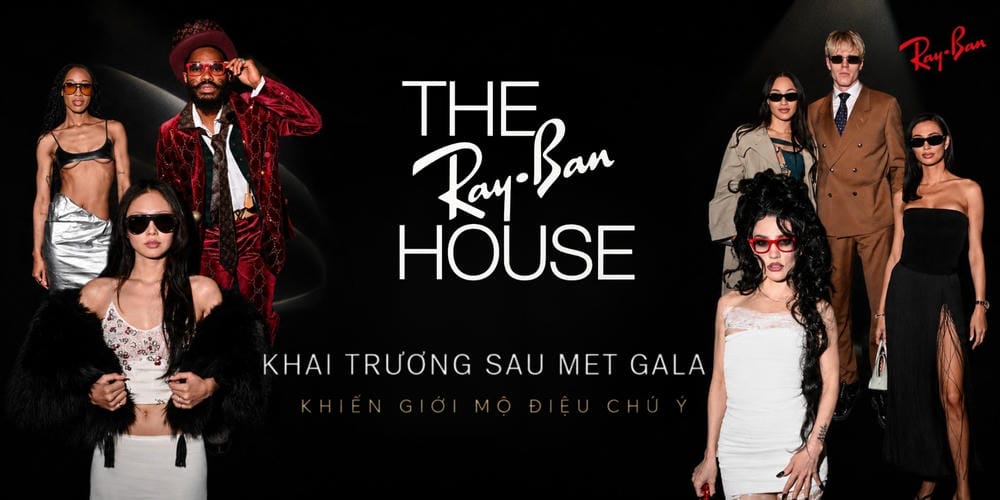 Ray-Ban House Khai Trương Sau Met Gala 2026 - Điều Gì Khiến Giới Mộ Điệu Chú Ý?