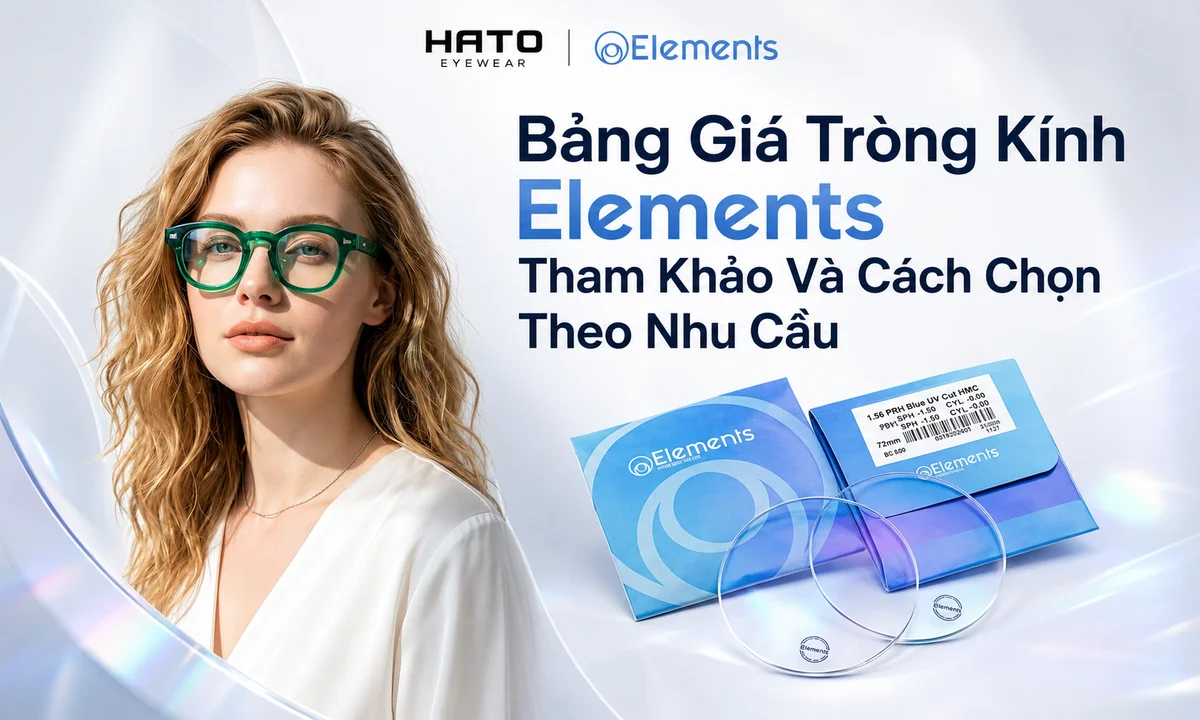 Bảng giá tròng kính Elements tham khảo và cách chọn theo nhu cầu tại Hato Eyewear