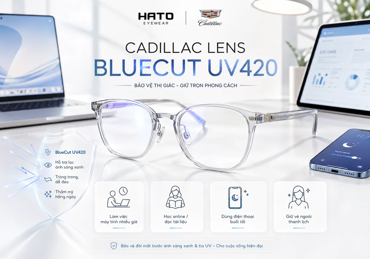 Tròng kính Cadillac Lens BlueCut UV420 hỗ trợ lọc ánh sáng xanh, giữ tròng trong và thẩm mỹ khi dùng máy tính, điện thoại hằng ngày.