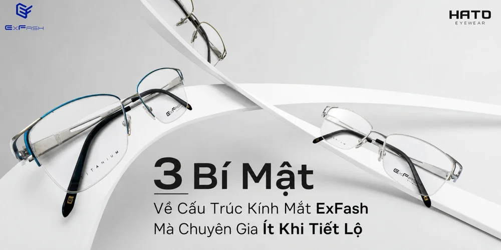 3 Bí Mật Về Cấu Trúc ExFash Eyewear Mà Chuyên Gia Ít Khi Tiết Lộ
