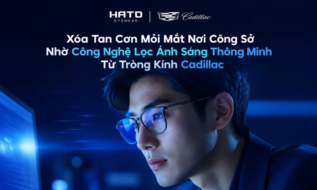 Ảnh đại diện blog về giải pháp giảm mỏi mắt nơi công sở nhờ công nghệ lọc ánh sáng thông minh từ tròng kính Cadillac, phù hợp cho dân văn phòng dùng máy tính nhiều giờ.