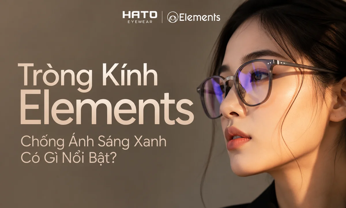Ảnh đại diện bài viết Tròng Kính Elements Chống Ánh Sáng Xanh Có Gì Nổi Bật, minh họa người đeo kính Elements với tròng kính chống ánh sáng xanh và logo HATO | Elements.