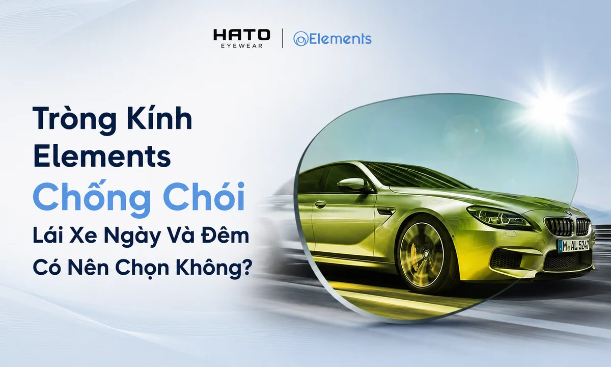 Tròng kính Elements chống chói lái xe ngày và đêm tại Hato Eyewear