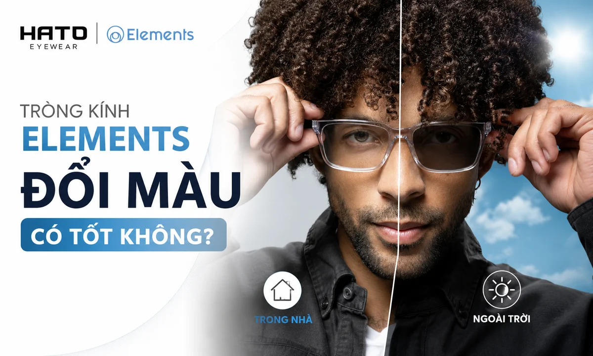 Tìm hiểu tròng kính Elements đổi màu có tốt không, phù hợp với ai và có nên chọn để đi nắng hằng ngày tại Hato Eyewear.