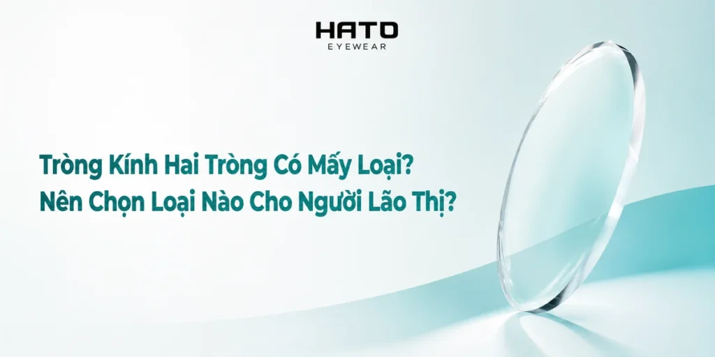 Ảnh đại diện chủ đề tròng kính hai tròng có mấy loại và cách chọn loại phù hợp cho người lão thị, thiết kế tối giản với tròng kính minh họa và logo HATO Eyewear.