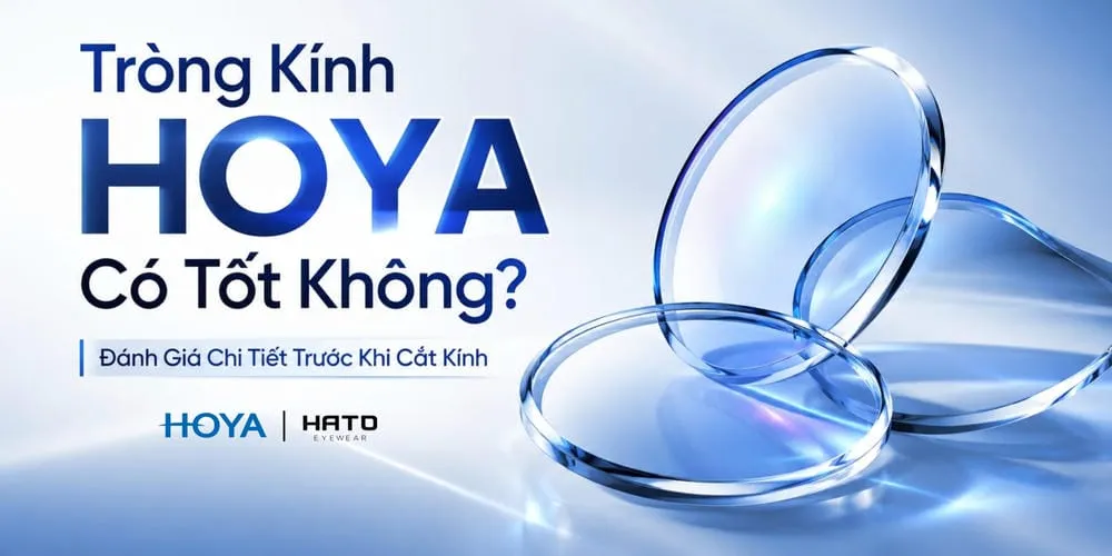 Tròng Kính HOYA Có Tốt Không? Đánh Giá Chi Tiết Trước Khi Cắt Kính