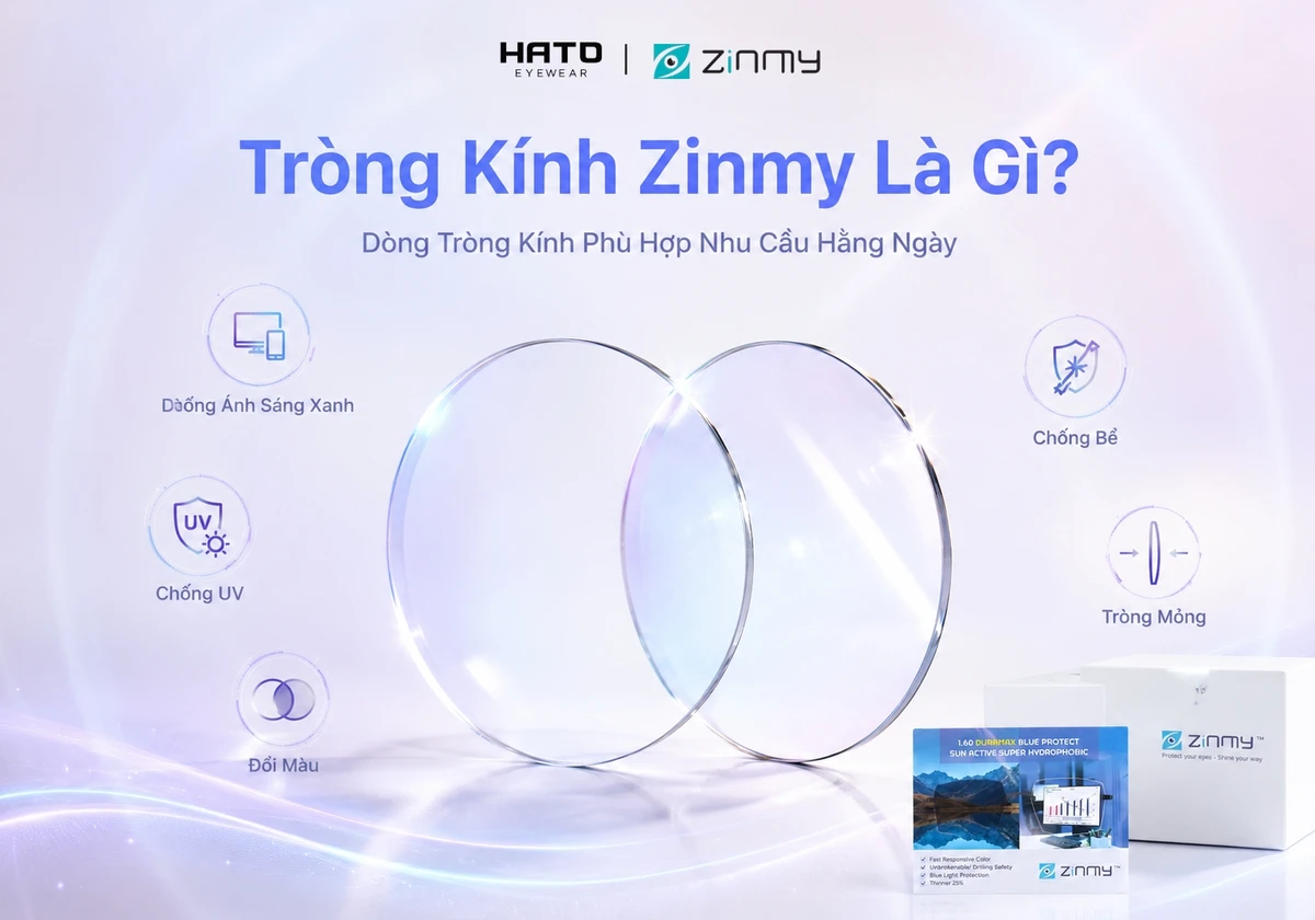 Tròng kính Zinmy là gì với các tính năng nổi bật như chống ánh sáng xanh, chống UV, đổi màu, chống bể và tròng mỏng tại Hato Eyewear.