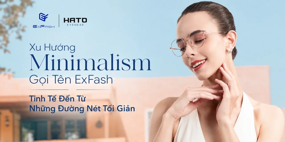 Xu Hướng Minimalism Gọi Tên ExFash Eyewear: Tinh Tế Đến Từ Những Đường Nét Tối Giản