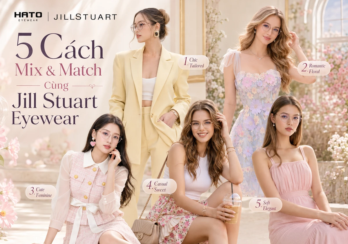 5 người mẫu nữ đeo kính mắt Jill Stuart phối cùng nhiều phong cách trang phục nữ tính, thanh lịch và hiện đại tại Hato Eyewear