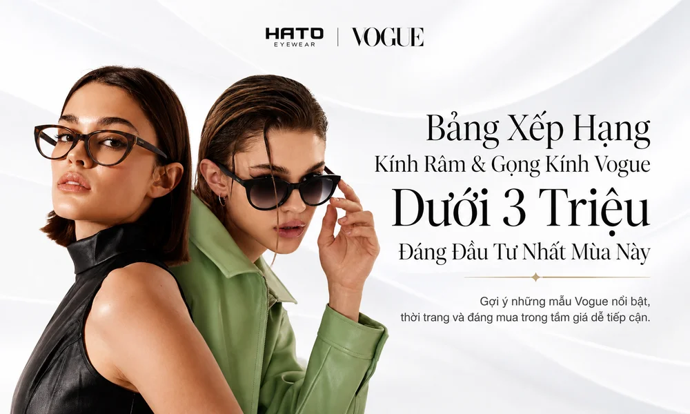 Ảnh đại diện blog giới thiệu bảng xếp hạng kính râm và gọng kính Vogue dưới 3 triệu tại Hato Eyewear, nổi bật với phong cách thời trang, trẻ trung và đáng đầu tư trong mùa này.