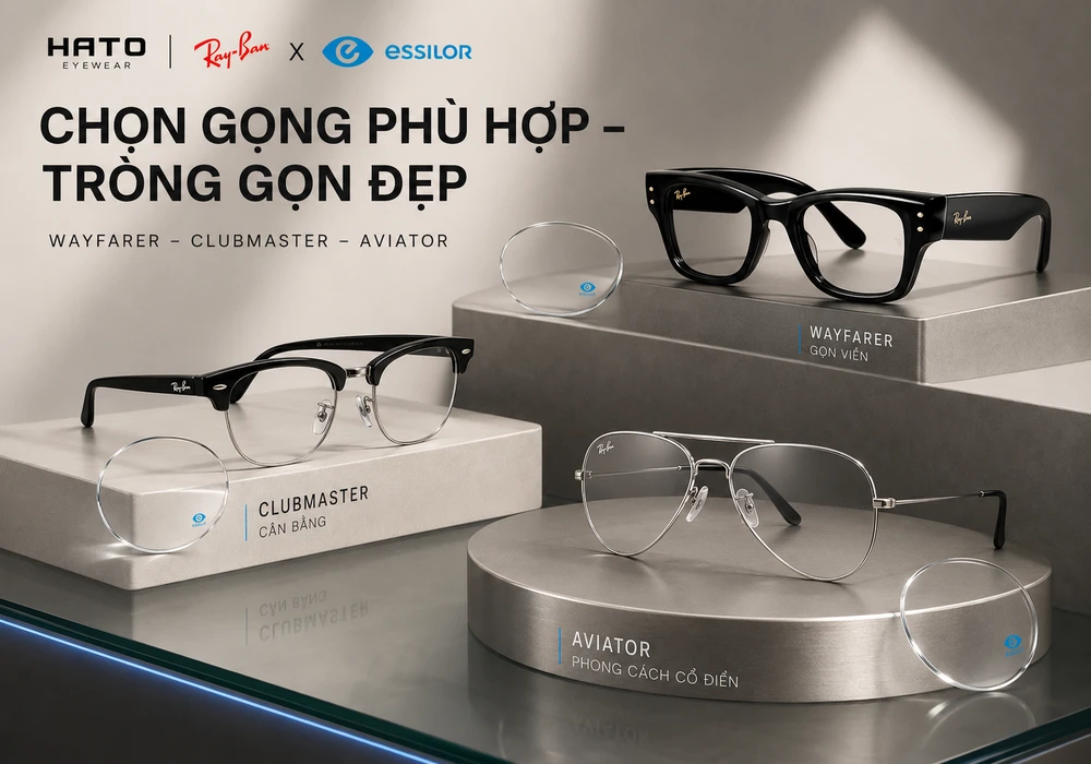 Ba kiểu gọng Ray-Ban Wayfarer, Clubmaster và Aviator kết hợp cùng tròng kính Essilor tại Hato Eyewear
