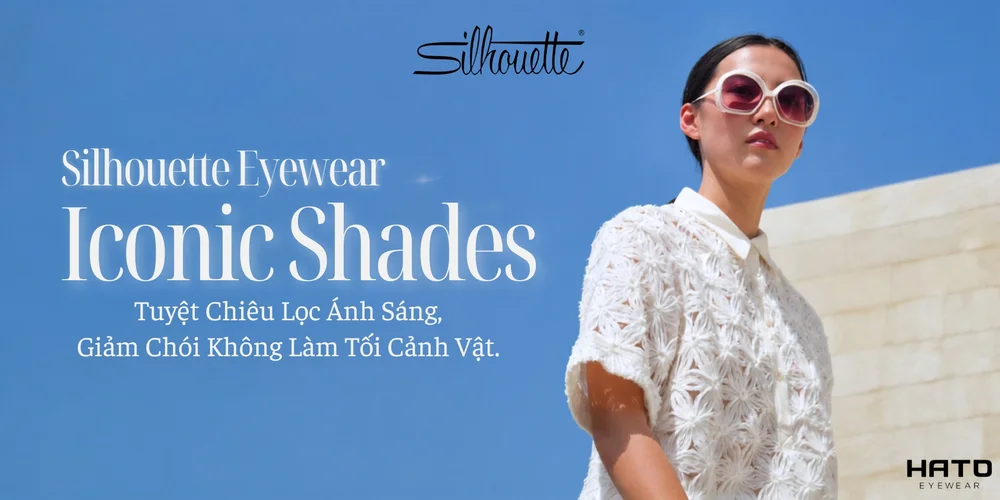 Silhouette Eyewear Iconic Shades: Tuyệt Chiêu Lọc Ánh Sáng, Giảm Chói Không Làm Tối Cảnh Vật.