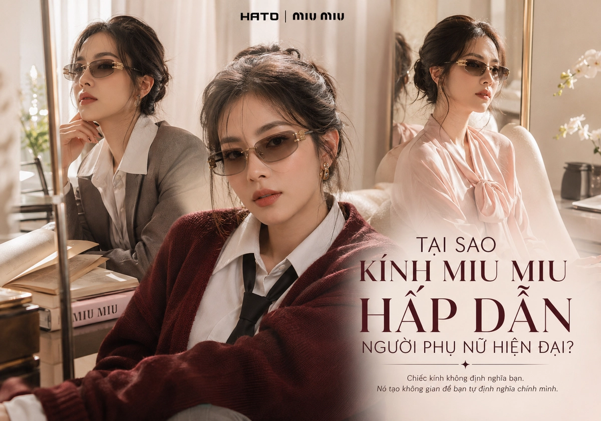 Tại sao kính Miu Miu hấp dẫn người phụ nữ hiện đại với phong cách trí thức, thanh lịch và cá tính