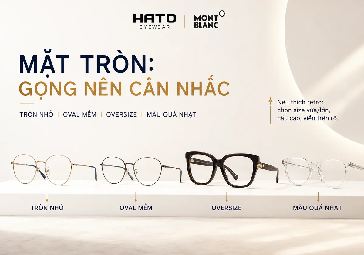 Các kiểu gọng kính Montblanc người có khuôn mặt tròn nên cân nhắc gồm gọng tròn nhỏ, oval mềm, oversize và gọng màu quá nhạt.