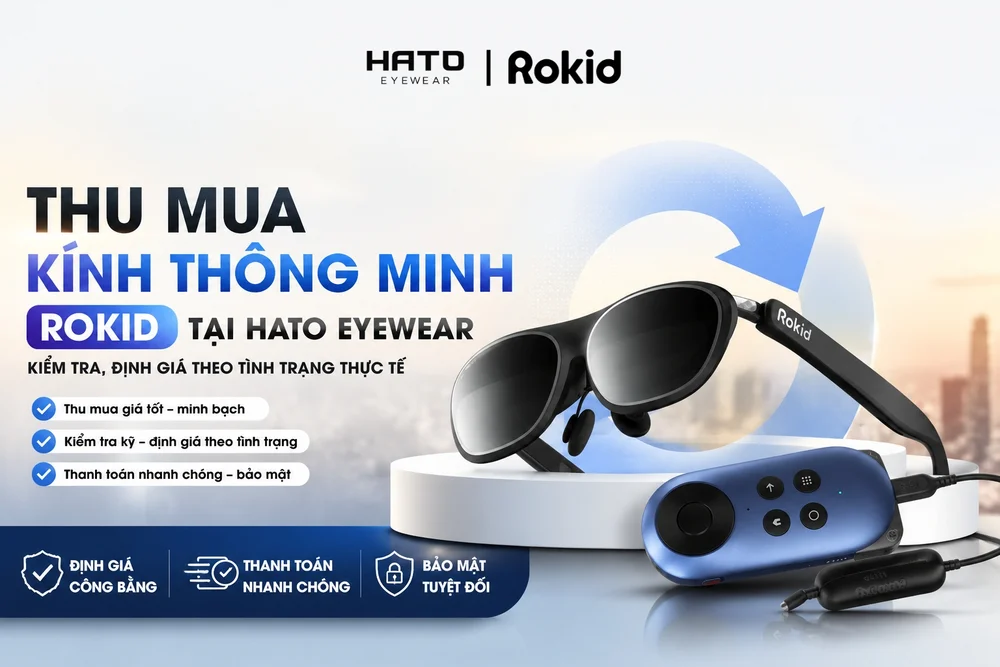 Thu Mua Kính Thông Minh Rokid Tại HATO Eyewear – Kiểm Tra, Định Giá Theo Tình Trạng Thực Tế