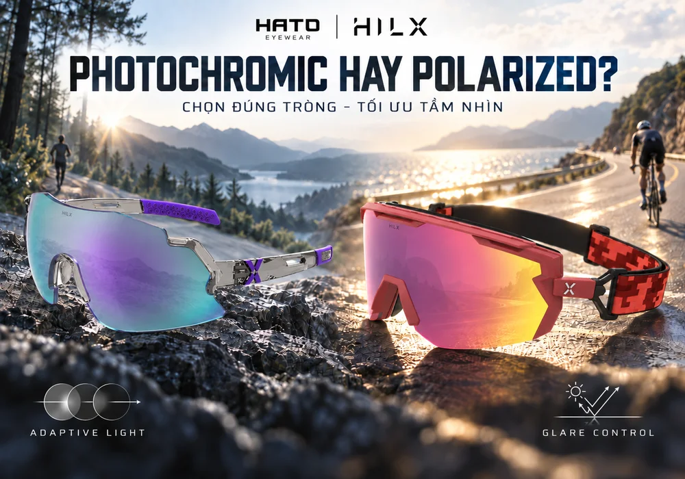 Photochromic hay Polarized nên chọn tròng kính HILX nào